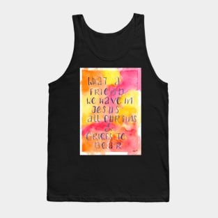 What A Friend We Have Tank Top